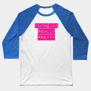 You're Like Really Pretty Mean Girls Label Maker Baseball T-Shirt